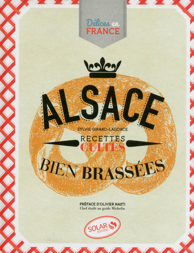 ALSACE - RECETTES CULTES BIEN BRASSEES - DELICES EN FRANCE