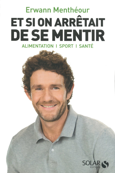 ET SI ON ARRETAIT DE SE MENTIR - ALIMENTATION SPORT SANTE