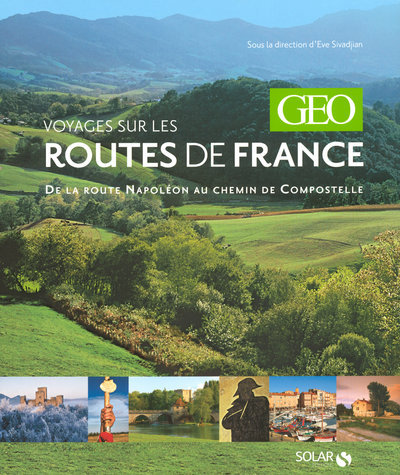 VOYAGES SUR LES ROUTES DE FRANCE GEO - DE LA ROUTE NAPOLEON AU CHEMIN DE COMPOSTELLE -