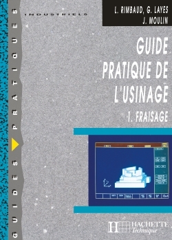 GUIDE PRATIQUE DE L´USINAGE, 1 FRAISAGE - LIVRE ELEVE - ED.2006