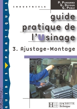 GUIDE PRATIQUE DE L´USINAGE, 3 AJUSTAGE MONTAGE - LIVRE ELEVE - ED.2006
