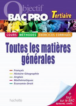 OBJECTIF BAC PRO - TOUTES LES MATIERES GENERALES - BAC PRO TERTIAIRES