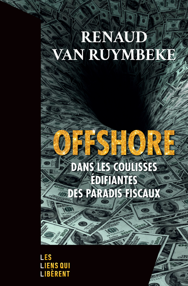 OFFSHORE - DANS LES COULISSES EDIFIANTES DES PARADIS FISCAUX