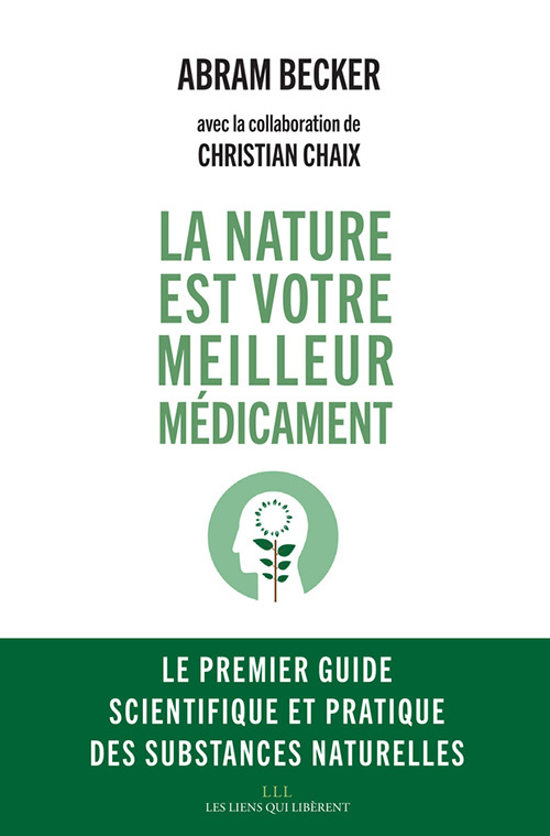 NATURE EST VOTRE MEILLEUR MEDICAMENT - LE PREMIER GUIDE SCIENTIFIQUE ET PRATIQUE DES SUBSTANCES N