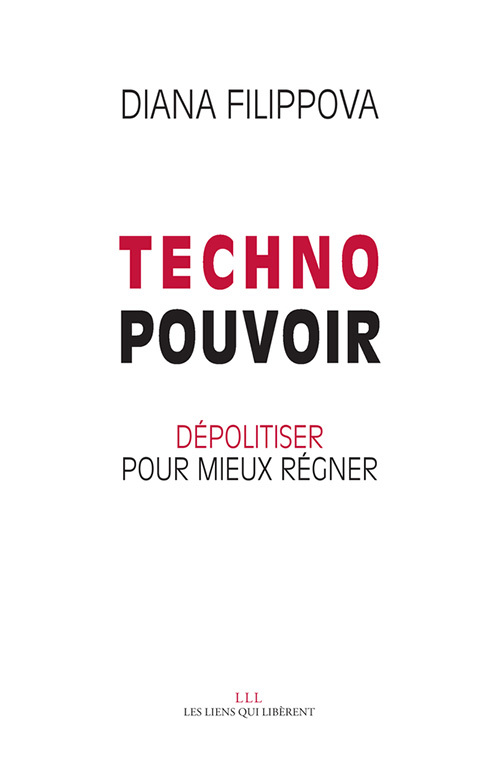 TECHNOPOUVOIR - DEPOLITISER POUR MIEUX REGNER
