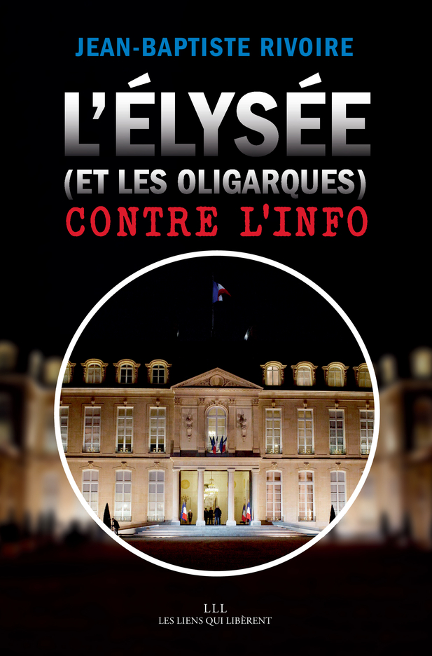 ELYSEE (ET LES OLIGARQUES) CONTRE L´INFO