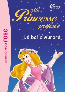 MA PRINCESSE PREFEREE 11 - LE BAL D´AURORE