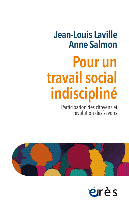 POUR UN TRAVAIL SOCIAL INDISCIPLINE - PARTICIPATION DES CITOYENS ET REVOLUTION DES SAVOIRS