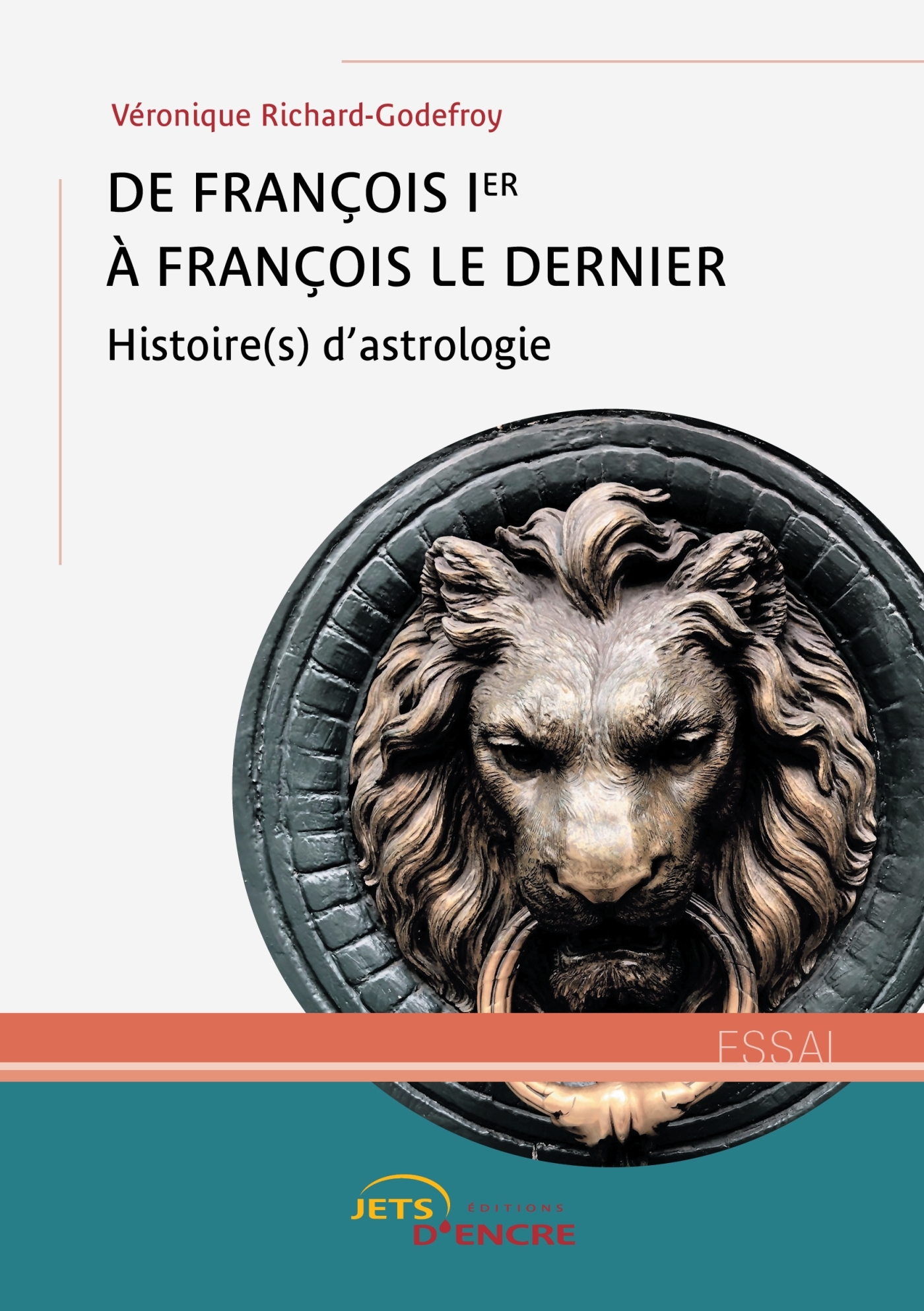 DE FRANCOIS IER A FRANCOIS LE DERNIER - HISTOIRE(S) D´ASTROLOGIE