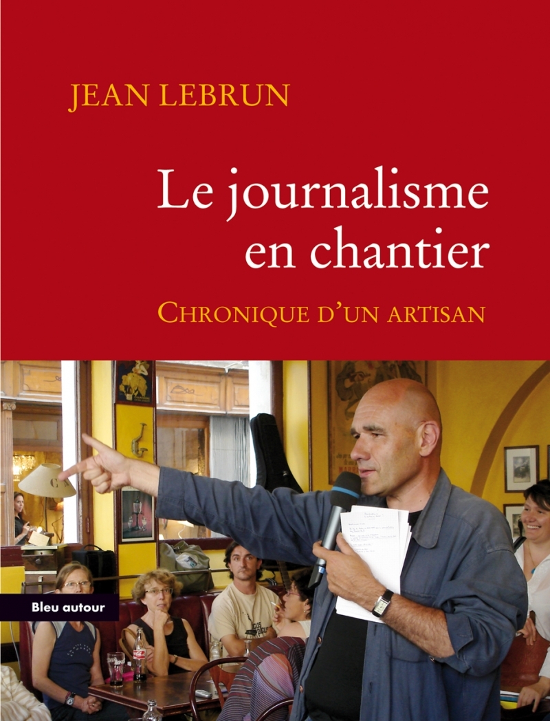 JOURNALISME EN CHANTIER - CHRONIQUE D´UN ARTISAN