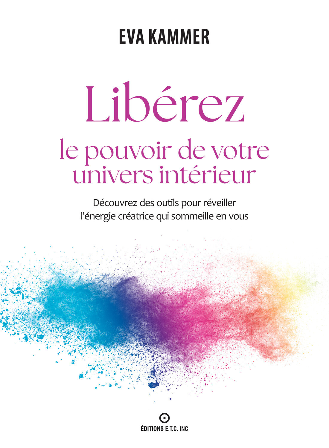 LIBEREZ LE POUVOIR DE VOTRE UNIVERS INTERIEUR - DECOUVREZ DES OUTILS POUR REVEILLER L´ENERGIE CREATR