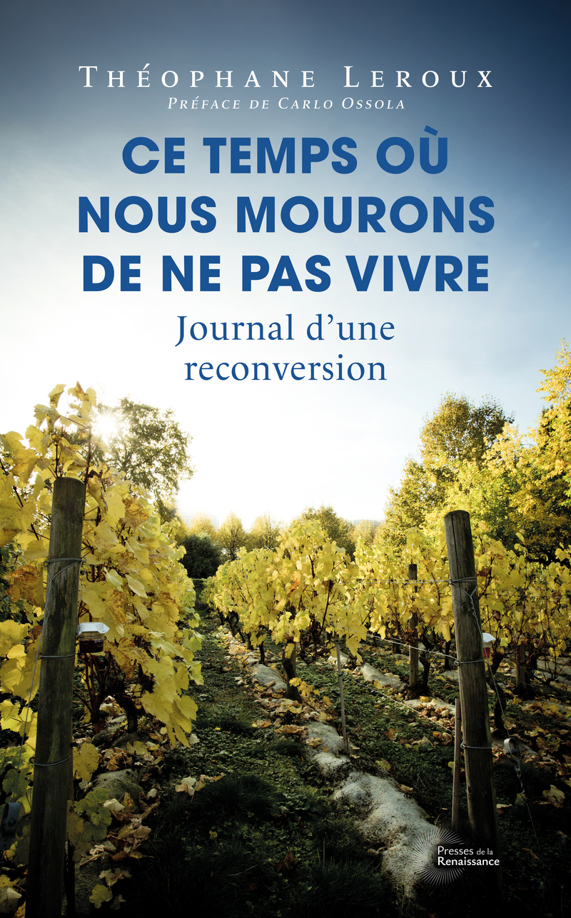 CE TEMPS OU NOUS MOURONS DE NE PAS VIVRE - JOURNAL D´UNE RECONVERSION