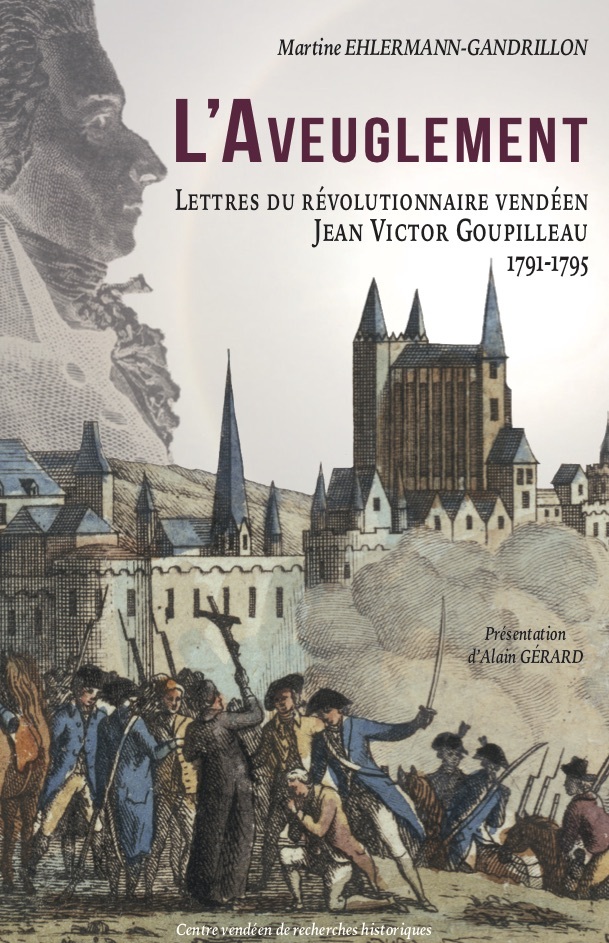 L´AVEUGLEMENT - LETTRES DU REVOLUTIONNAIRE VENDEEN JEAN VICTOR GOUPILLEAU