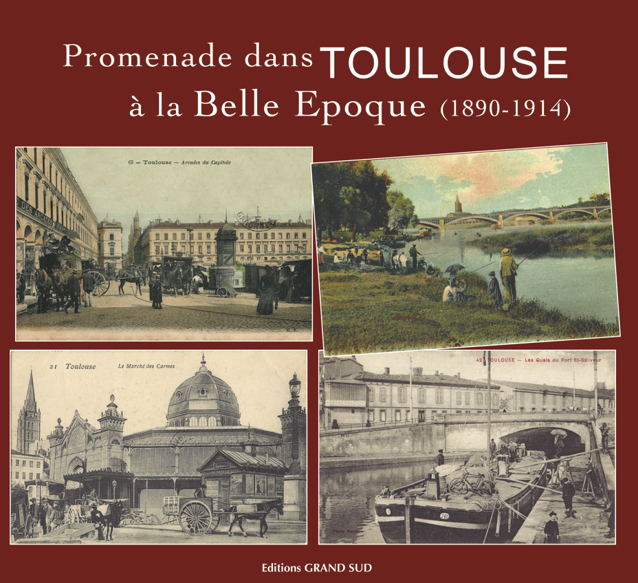 PROMENADE DANS TOULOUSE A LA BELLE EPOQUE (1890-1914)