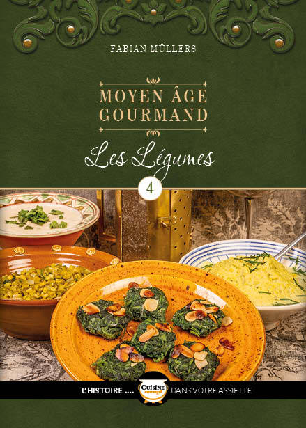 CUISINE HISTORIQUE - L´HISTOIRE DANS VOTRE ASSIETT - LE MOYEN AGE GOURMAND T04 - LES LEGUMES