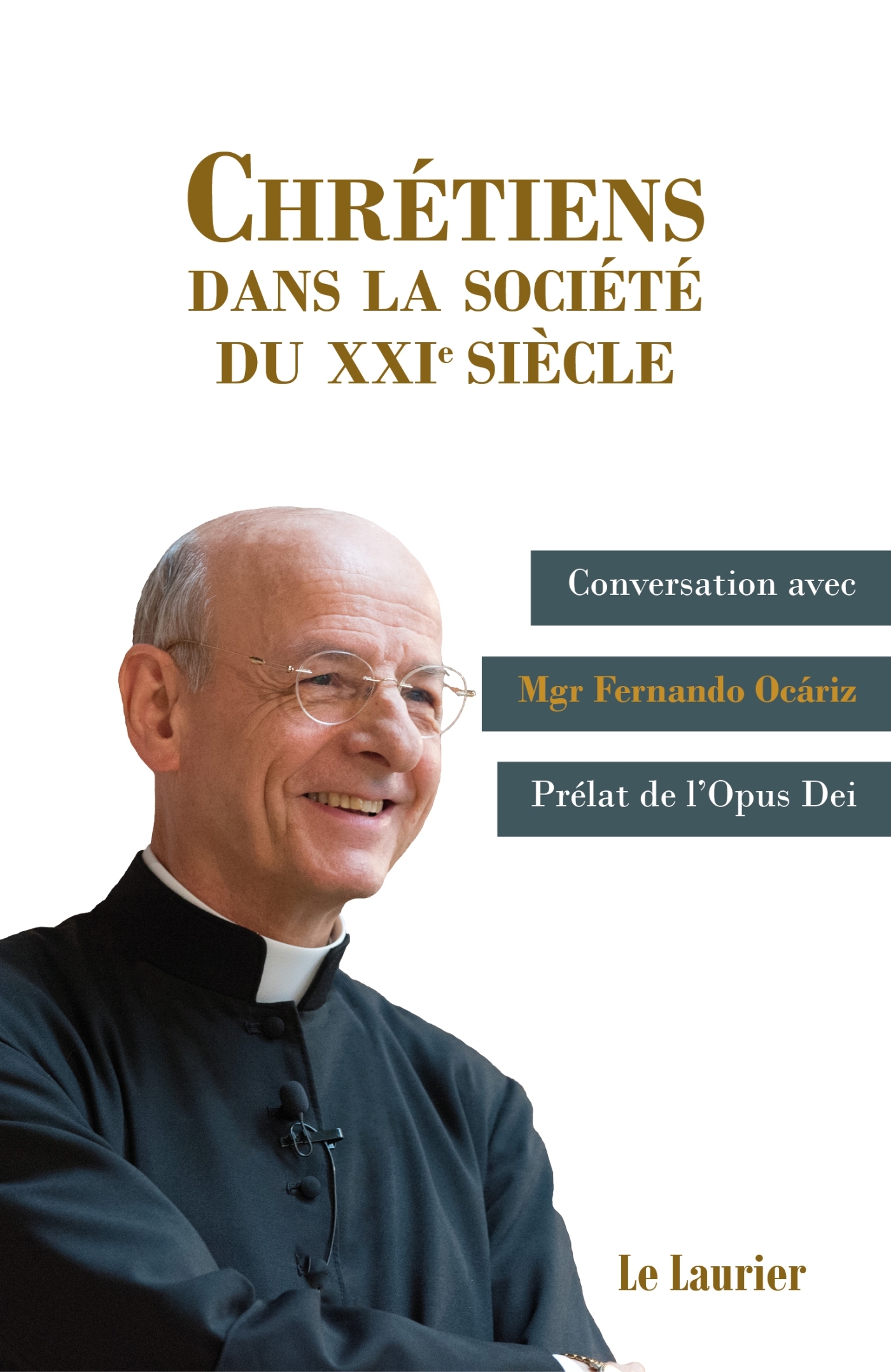 CHRETIENS DANS LA SOCIETE DU XXIE SIECLE - CONVERSATIONS AVEC MGR FERNANDO OCARIZ, PRELAT DE L´OPUS