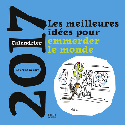 CALENDRIER 2017 LES MEILLEURES IDEES POUR EMMERDER LE MONDE