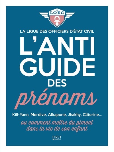 L´ANTI-GUIDE DES PRENOMS OU COMMENT METTRE DU PIMENT DANS LA VIE DE SON ENF