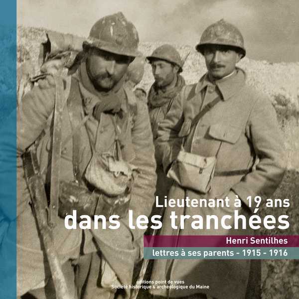LIEUTENANT A 19 ANS DANS LES TRANCHEES - HENRI SENTILHES - LETTRES A SES PARENTS - 1915 - 1916