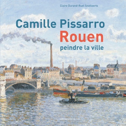 CAMILLE PISSARRO ROUEN- PEINDRE LA VILLE