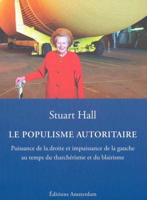 POPULISME AUTORITAIRE - PUISSANCE DE LA DROITE ET IMPUISSANCE DE LA GAUCHE AU TEMPS DU THATCHERIS