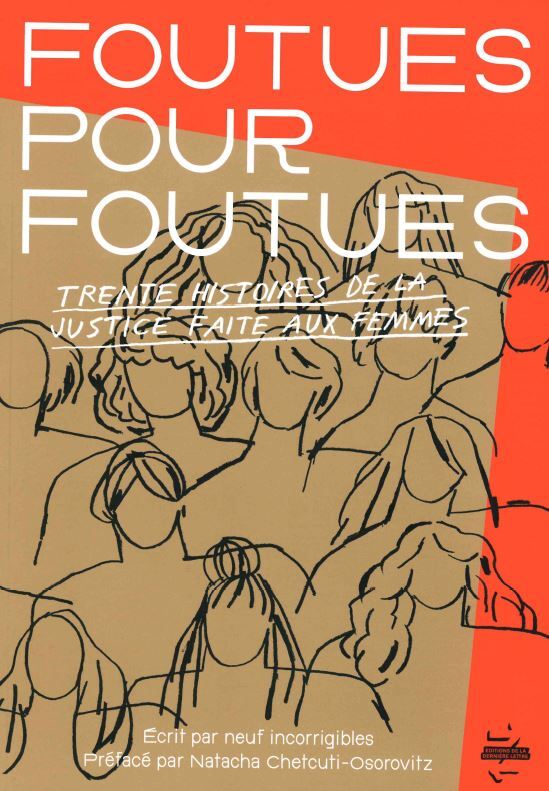 FOUTUES POUR FOUTUES - TRENTE HISTOIRES DE LA JUSTICE FAITE AUX FEMMES - ILLUSTRATIONS, COULEUR