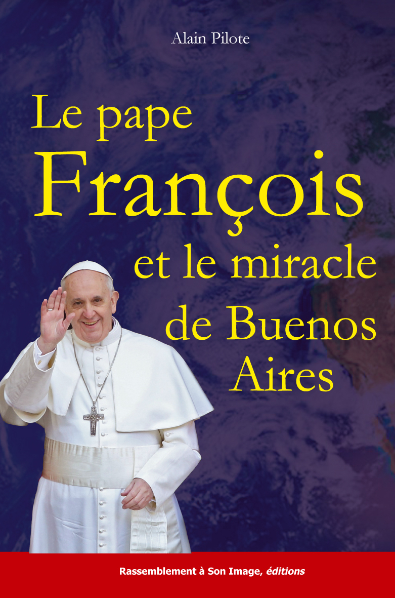 PAPE FRANCOIS ET LE MIRACLE DE BUENOS AIRES