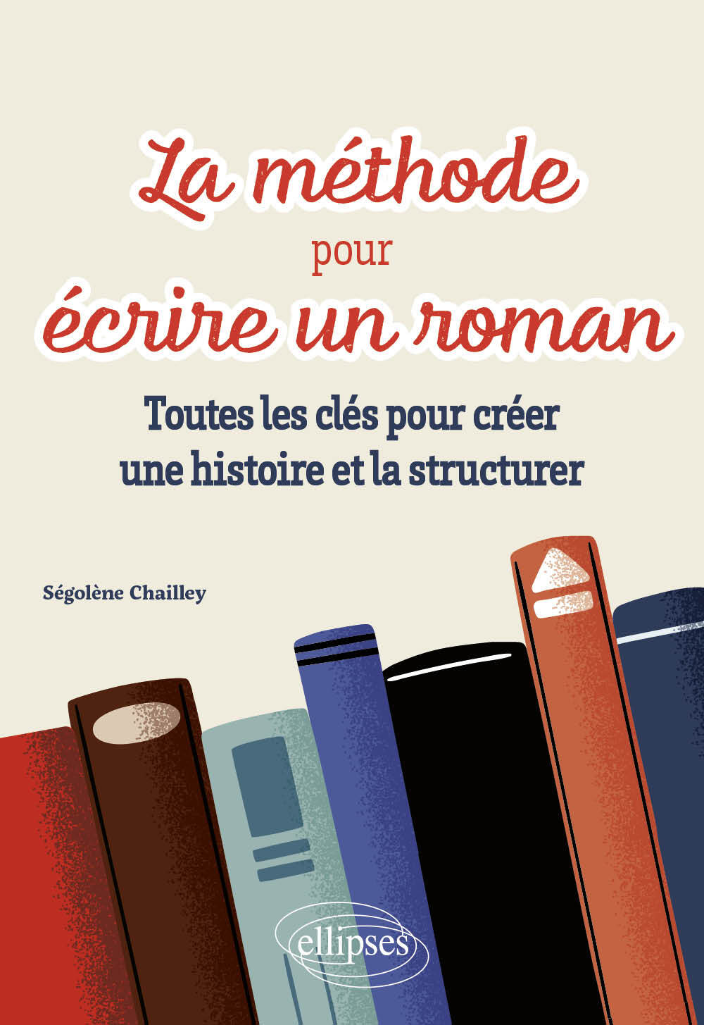 METHODE POUR ECRIRE UN ROMAN - TOUTES LES CLES POUR CREER UNE HISTOIRE ET LA STRUCTURER