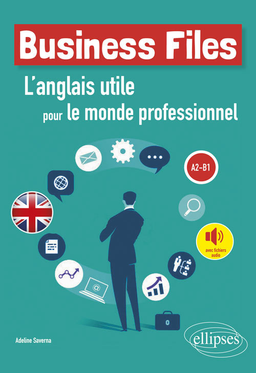 BUSINESS FILES. L´ANGLAIS UTILE POUR LE MONDE PROFESSIONNEL. A2-B1