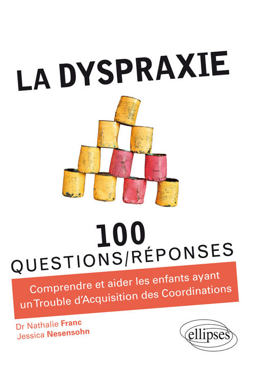 DYSPRAXIE COMPRENDRE ET AIDER LES ENFANTS AYANT UN TROUBLE D´ACQUISITION DES COORDINATIONS