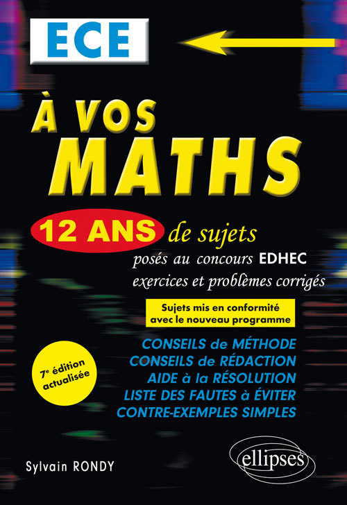 A VOS MATHS! 12 ANS DE SUJETS CORRIGES POSES AU CONCOURS EDHEC 2006-2017 EC