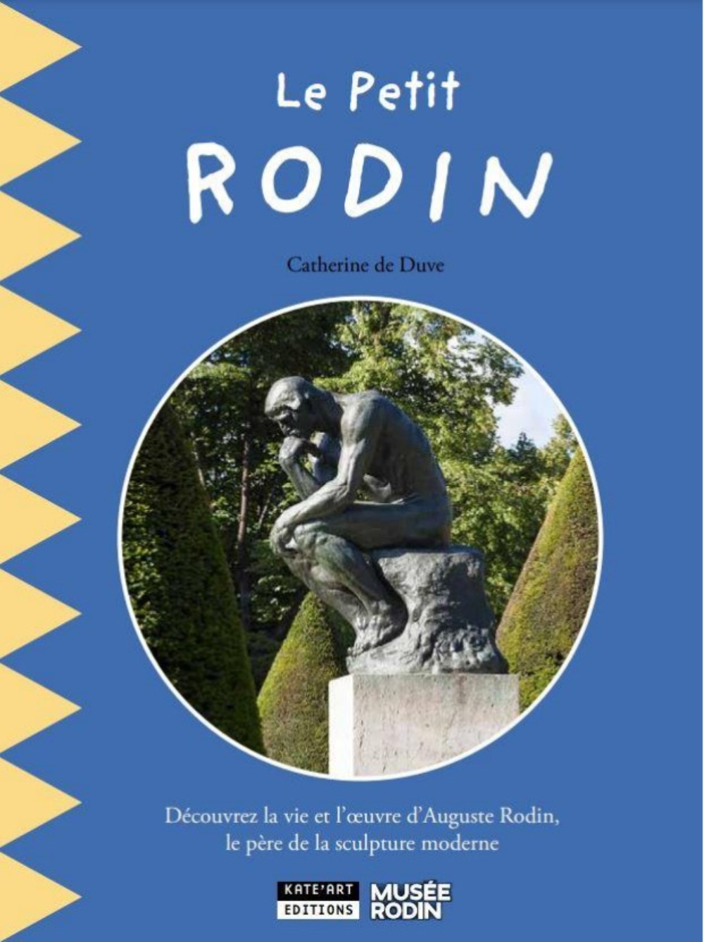 PETIT RODIN : DECOUVREZ LA VIE ET L´OEUVRE D´AUGUSTE RODIN, LE PERE DE LA SCULPTURE MODERNE
