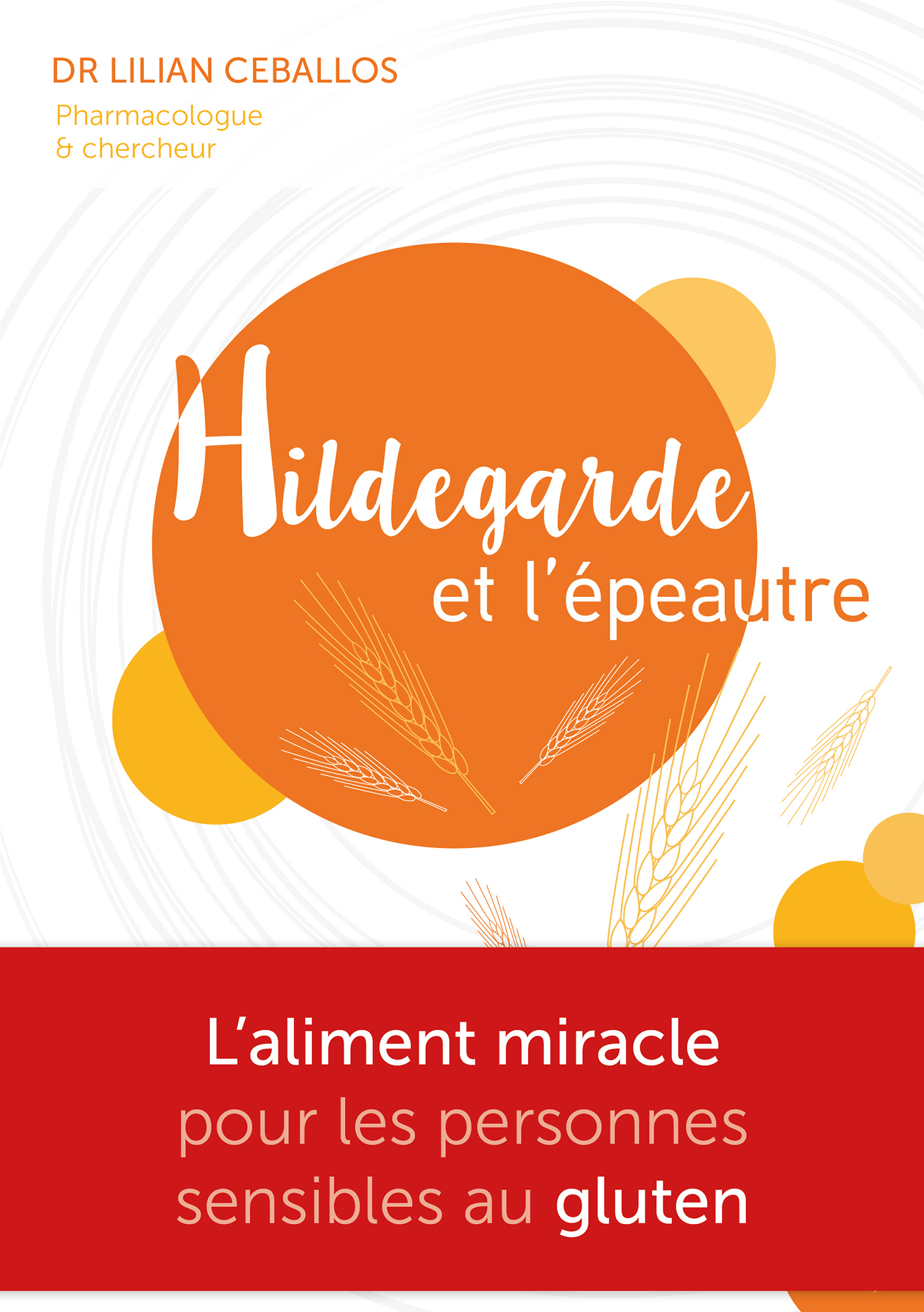 HILDEGARDE ET L´EPEAUTRE - L´ALIMENT MIRACLE POUR LES PERSONNES SENSIBLES AU GLUTEN