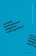 LYCEE PROFESSIONNEL : RELEGUE ET AVANT-GARDISTE ?