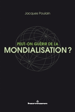 PEUT-ON GUERIR DE LA MONDIALISATION?