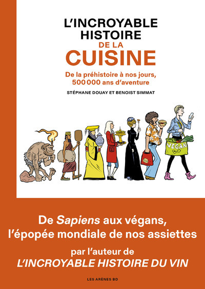 INCROYABLE HISTOIRE DE LA CUISINE - DE LA PREHISTOIRE A NOS JOURS, 500 000 ANS D´AVENTURE