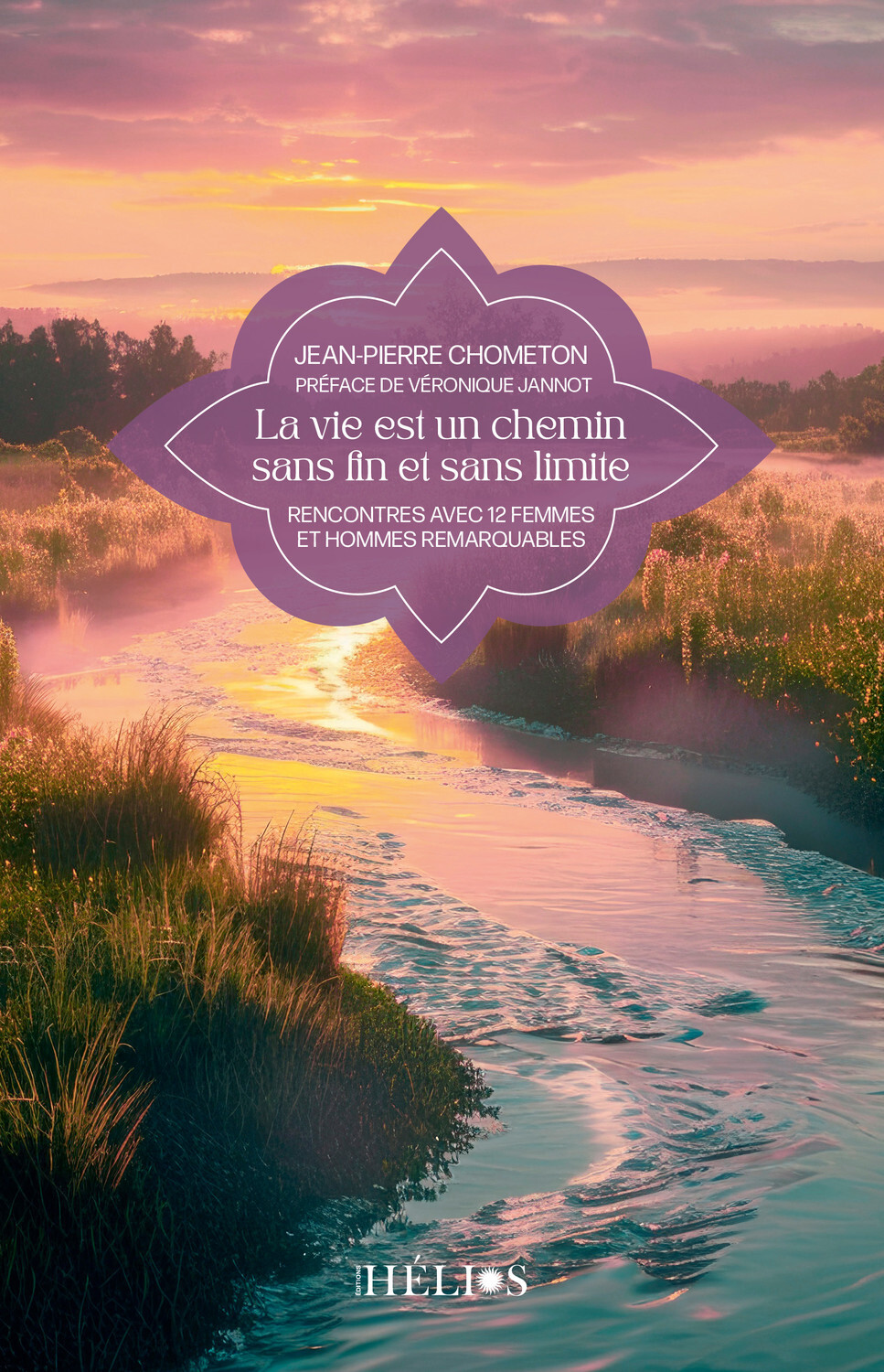 VIE EST UN CHEMIN SANS FIN ET SANS LIMITE - RENCONTRES AVEC 12 FEMMES ET HOMMES REMARQUABLES