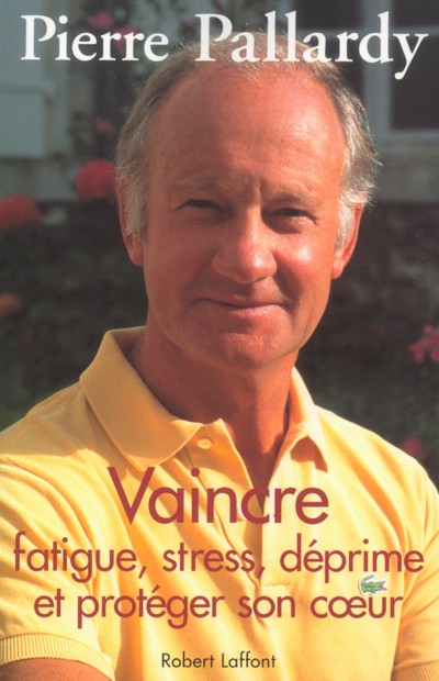 VAINCRE FATIGUE STRESS DEPRIME ET PROTEGER SON COEUR