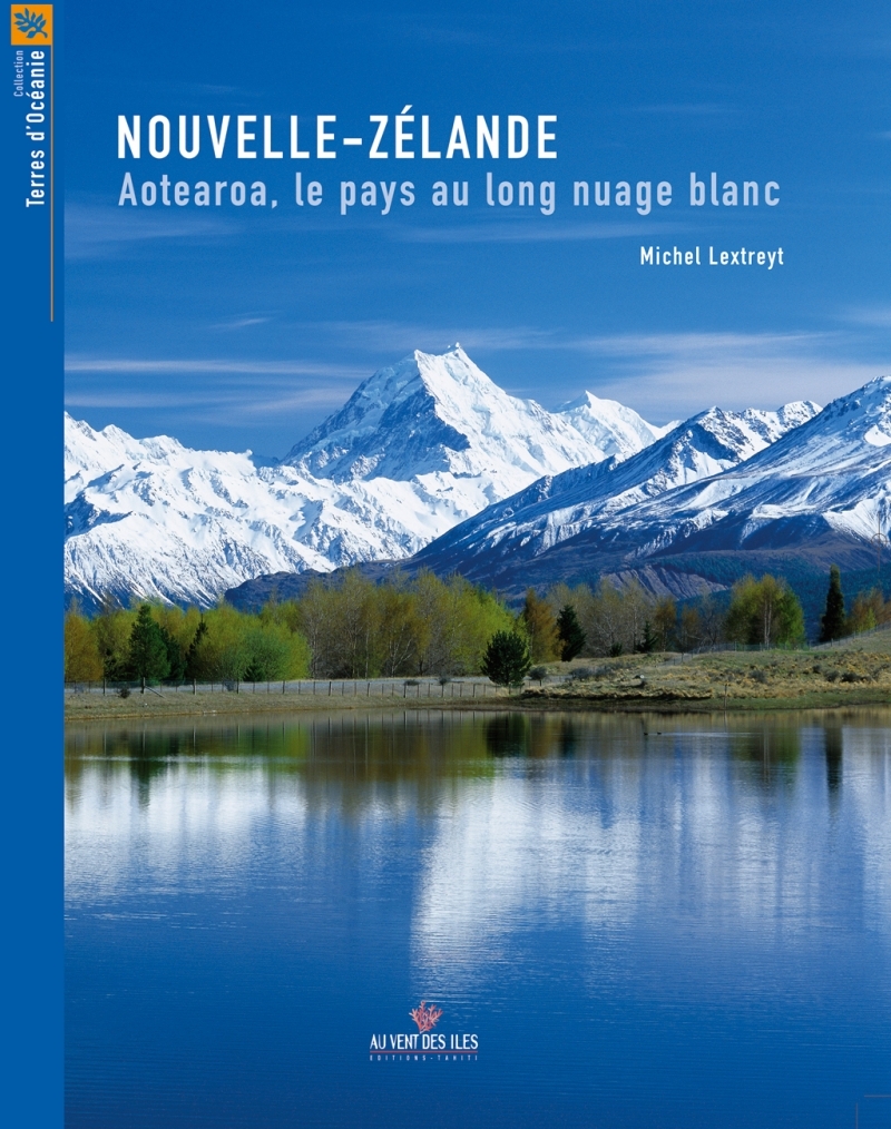 NOUVELLE ZELANDE. AOTEAROA, LE PAYS AU LONG NUAGE BLANC