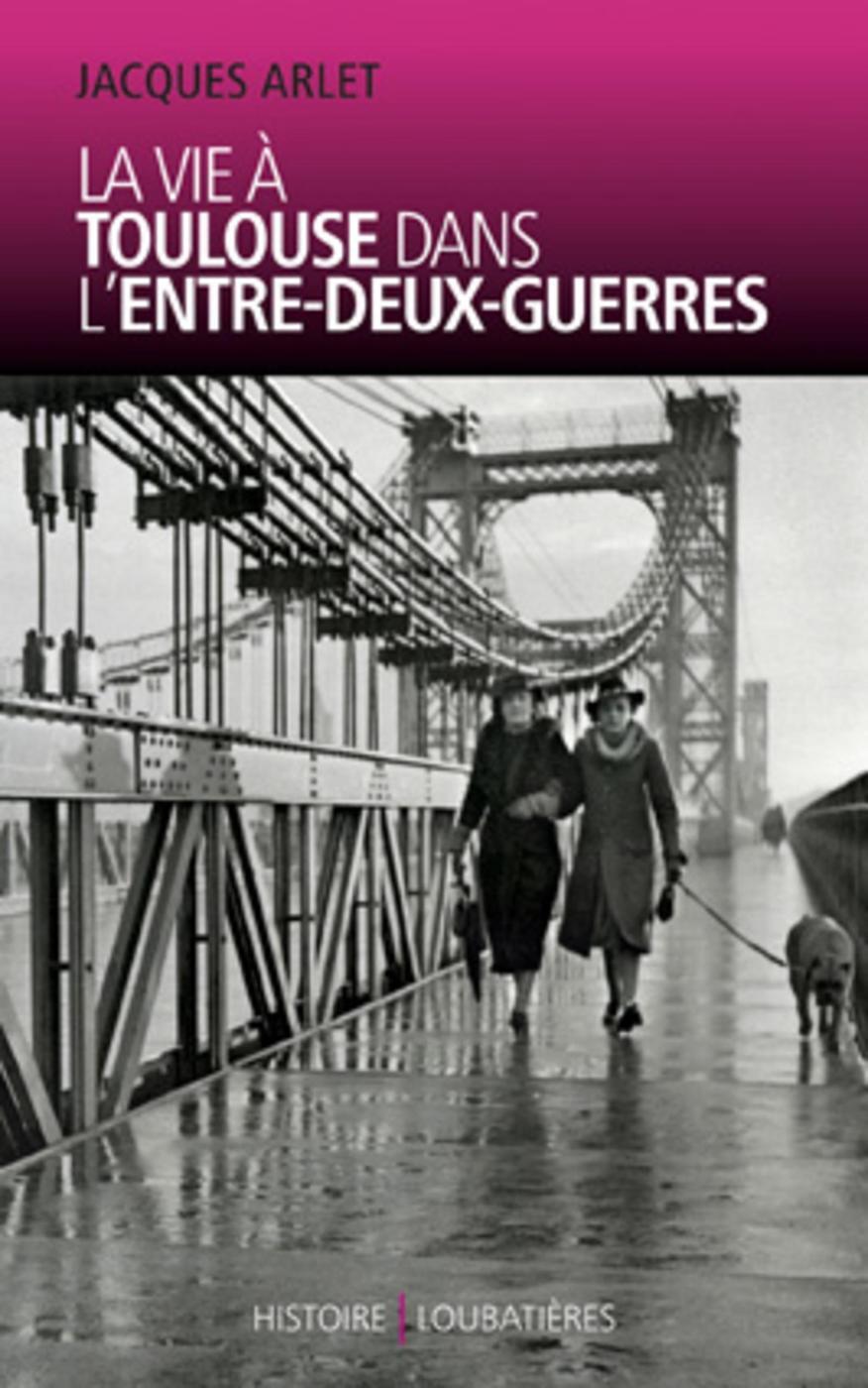 VIE A TOULOUSE DANS L´ENTRE-DEUX-GUERRES