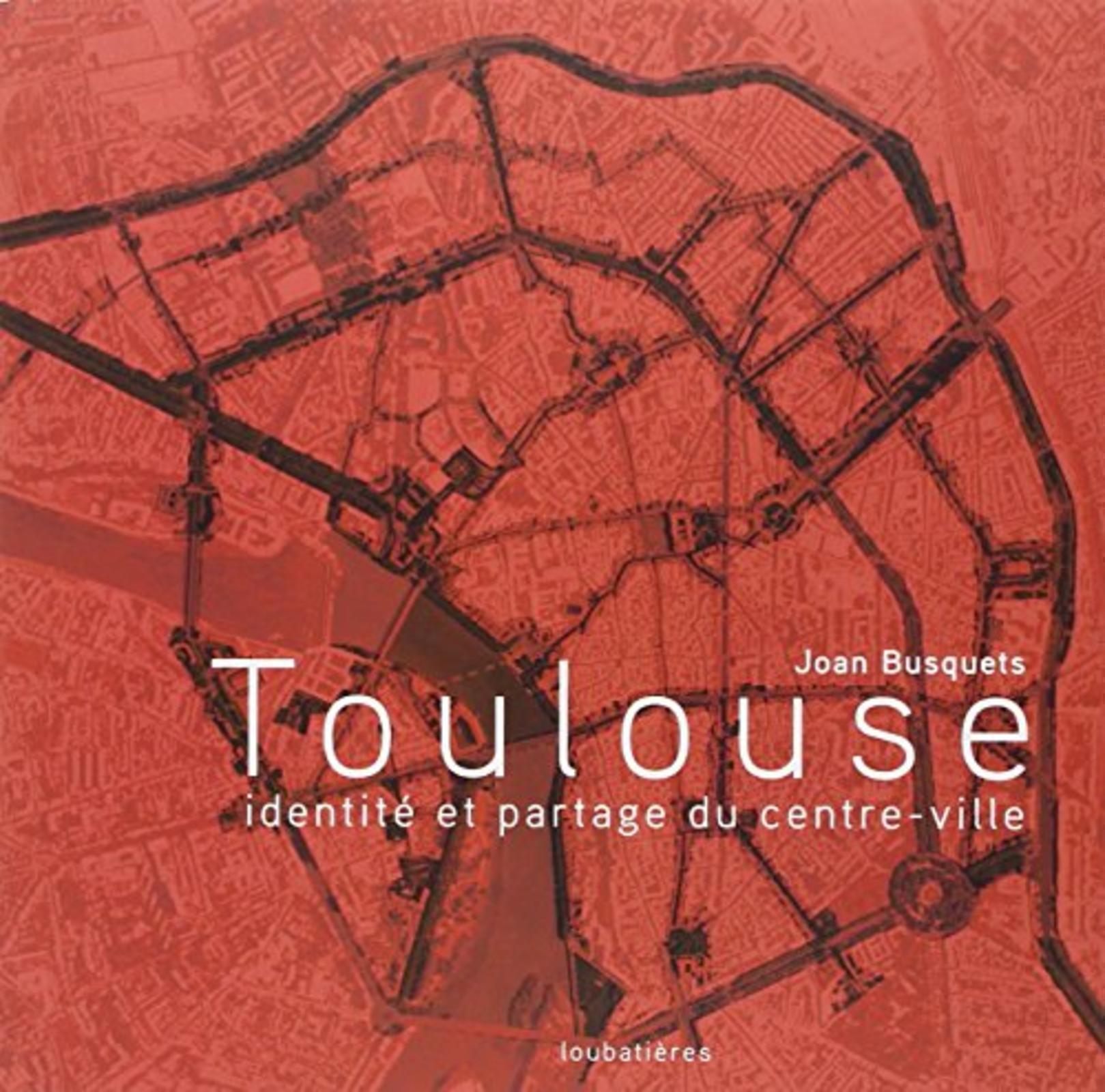 TOULOUSE - IDENTITE ET PARTAGE DU CENTRE-VILLE
