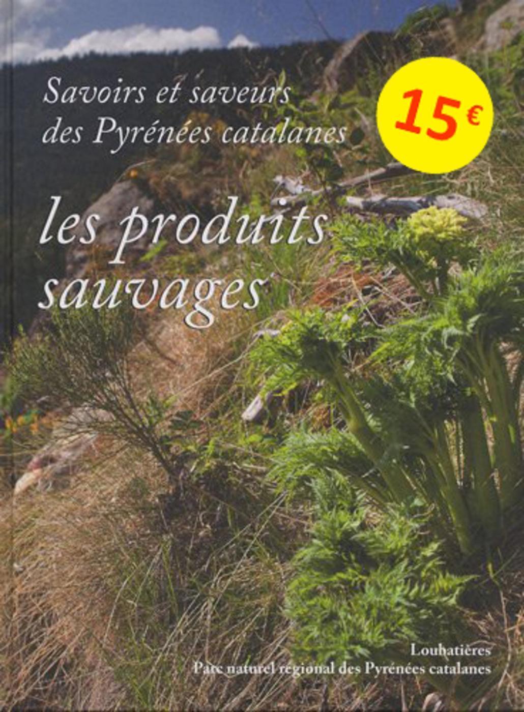 SAVOIRS ET SAVEURS DES PYRENEES CATALANES - LES PRODUITS SAUVAGES