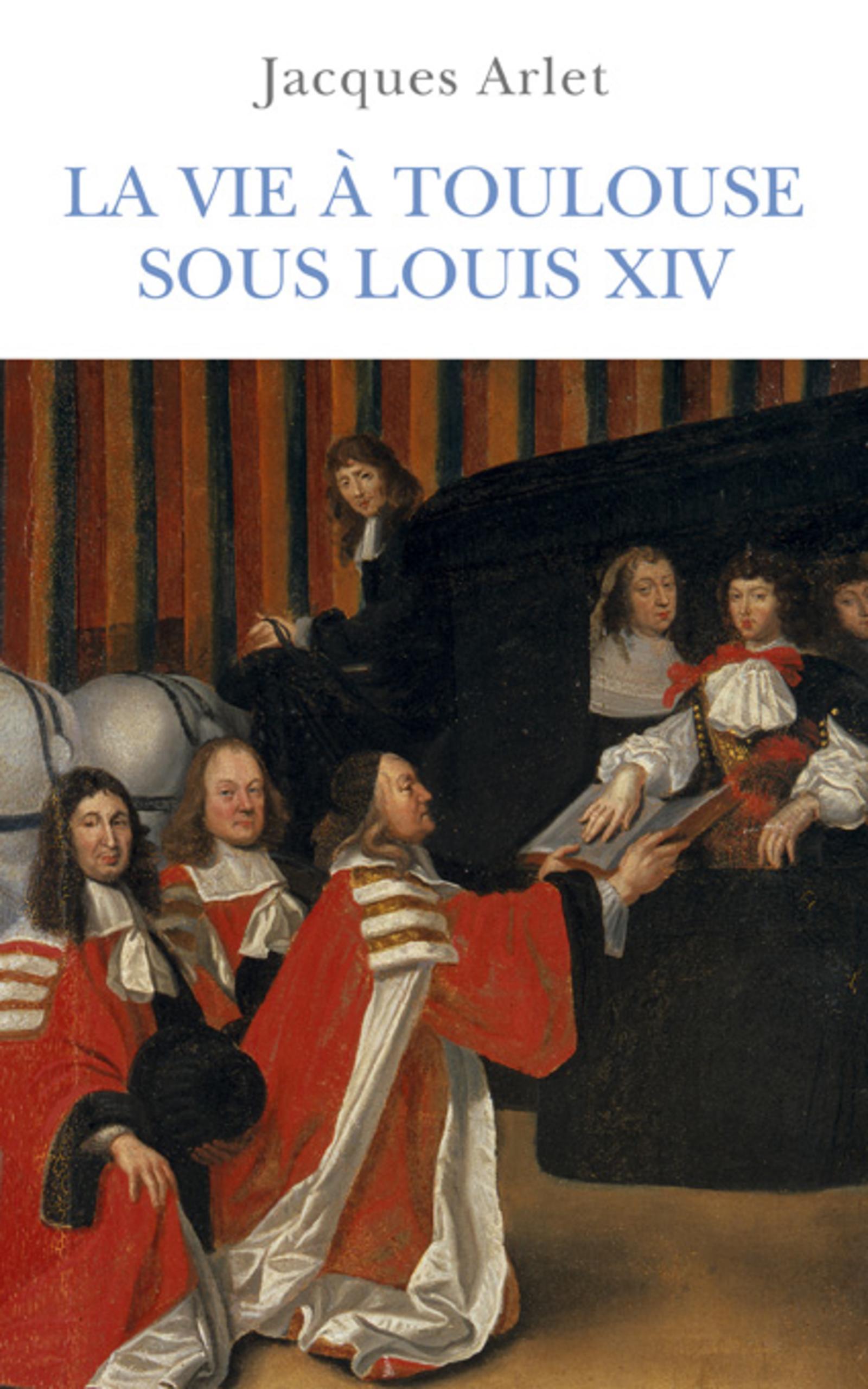 VIE A TOULOUSE SOUS LOUIS XIV
