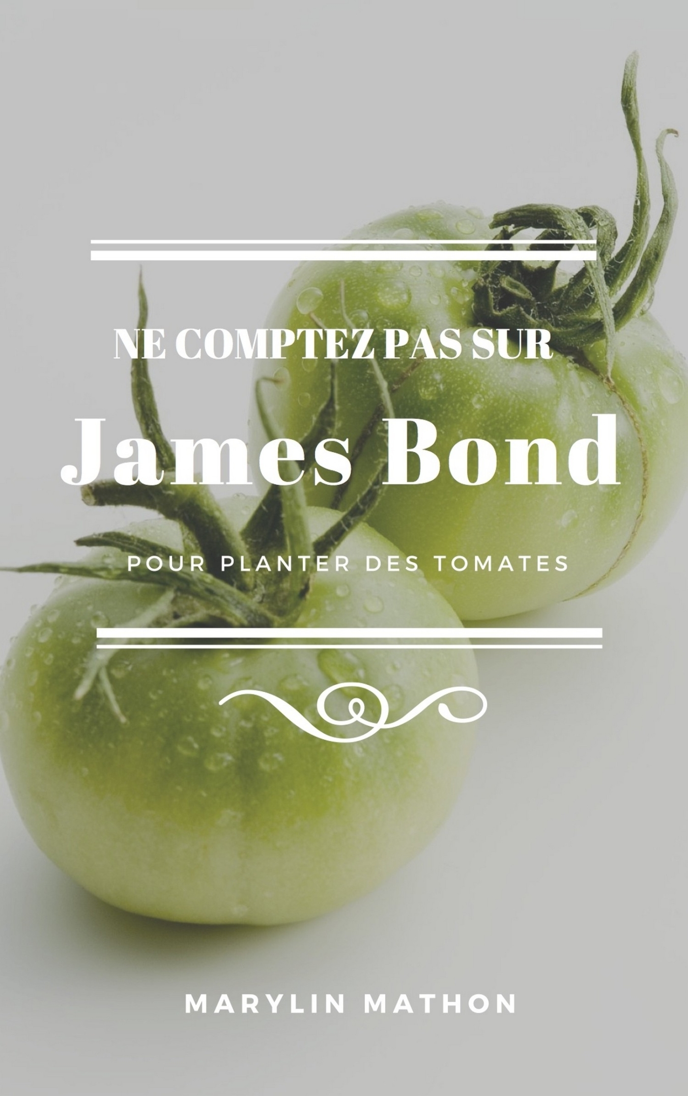 NE COMPTEZ PAS SUR JAMES BOND POUR PLANTER DES TOMATES