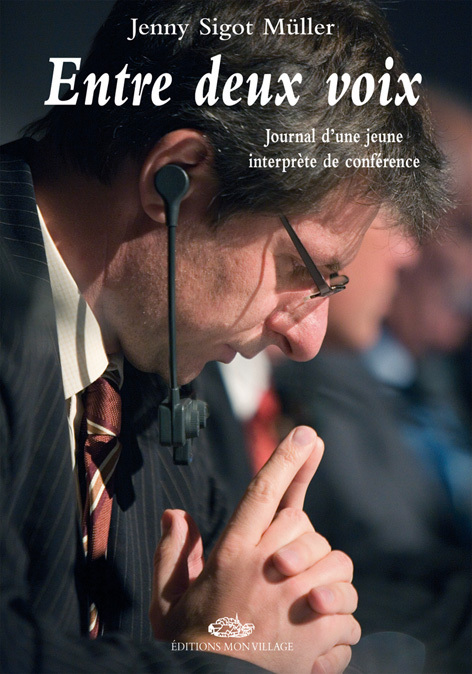 ENTRE DEUX VOIX : JOURNAL D´UNE JEUNE INTERPRETE DE CONFERENCE