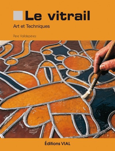 VITRAIL. ART ET TECHNIQUES