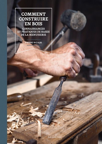 COMMENT CONSTRUIRE EN BOIS - CONNAISSANCES ET PRATIQUES DE BASE DE LA MENUISERIE