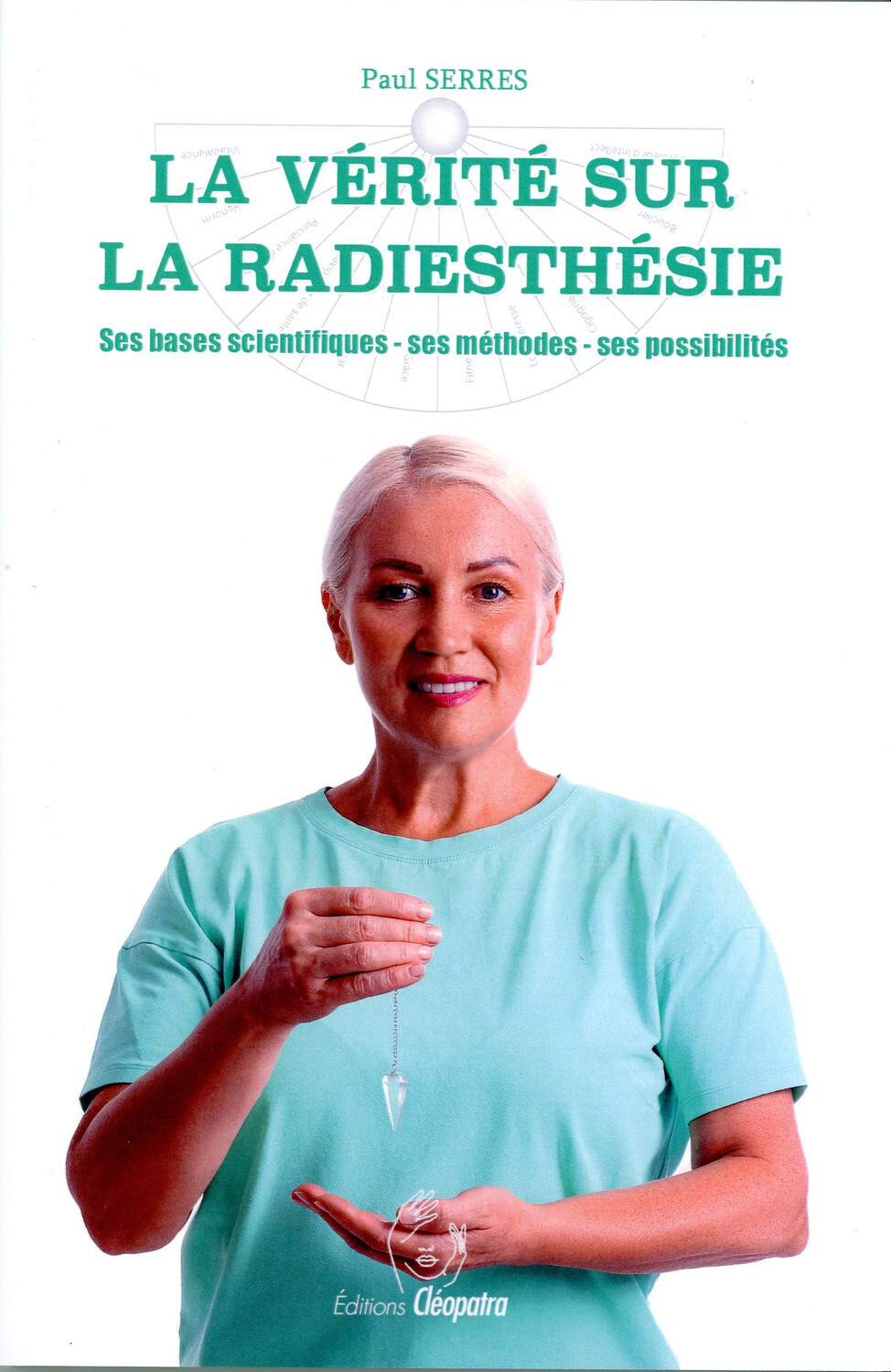 VERITE SUR LA RADIESTHESIE - SES BASES SCIENTIFIQUES - SES METHODES - SES POSSIBILITES