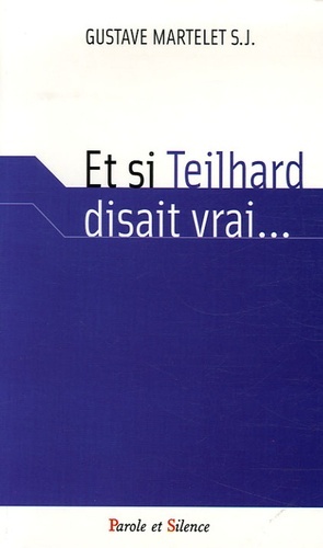 ET SI TEILHARD DISAIT VRAI