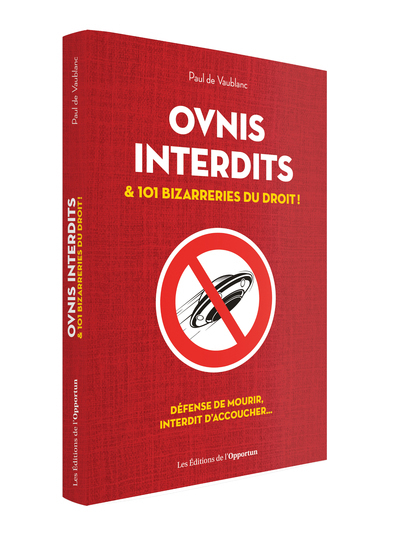 OVNIS INTERDITS ET 101 AUTRES BIZARRERIES DU DROIT